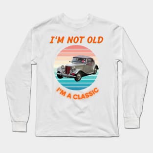 I'm Not Old I'm A Classic Long Sleeve T-Shirt